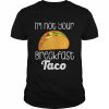 I’m Not Your Breakfast Taco Jill Biden Shirt Classic Men's T-shirt