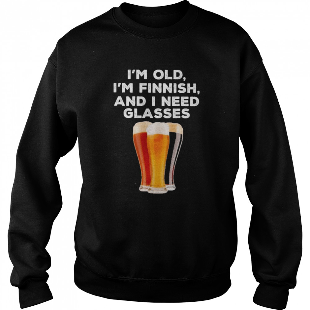 I’m Old I’m Finnish and I need Glasses Beer  Unisex Sweatshirt