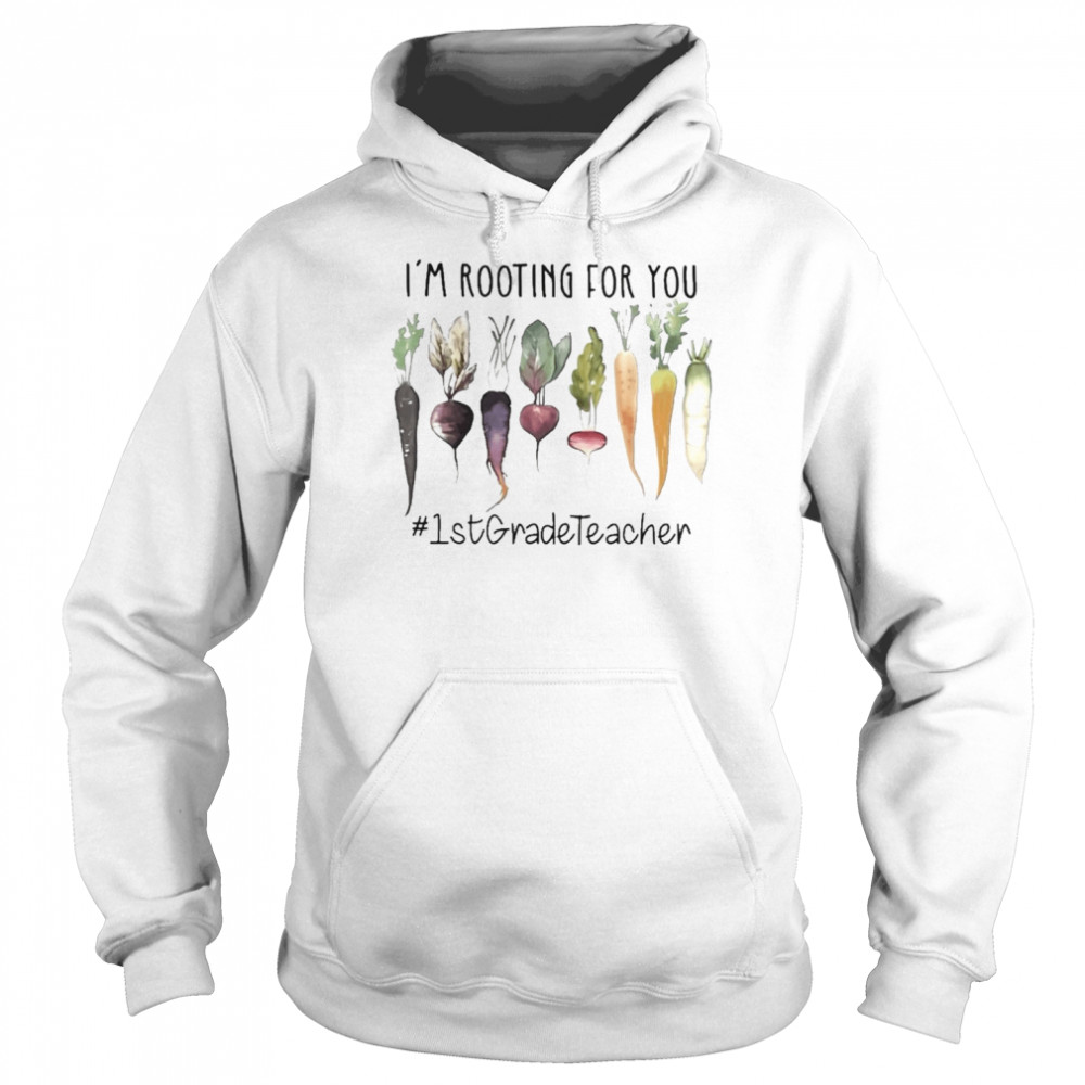 I’m Rooting For You #1st Grade Teacher Shirt Unisex Hoodie