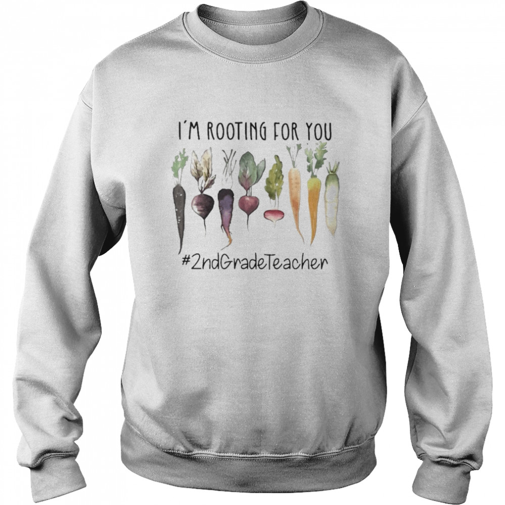 I’m Rooting For You #2nd Grade Teacher Shirt Unisex Sweatshirt