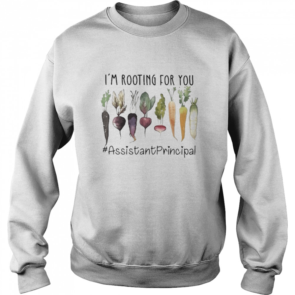 I’m Rooting For You #Assistant Principal Shirt Unisex Sweatshirt