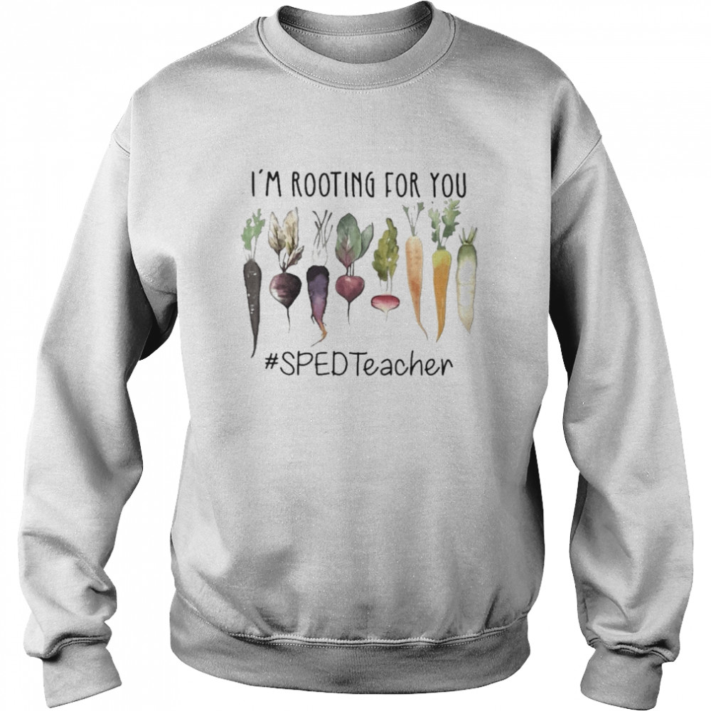 I’m Rooting For You #SPED Teacher Shirt Unisex Sweatshirt