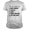 I’m So Tired Of Fake Friends Drama Liars Being Ignored Getting Hurt Shirt Classic Men's T-shirt