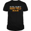 I’m Still Calling It Heinz Field  Classic Men's T-shirt