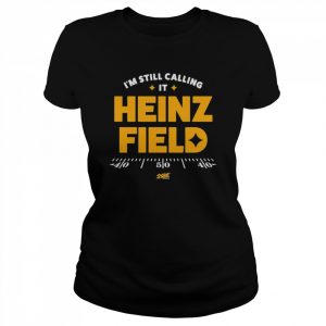 I’m Still Calling It Heinz Field T-Shirt Classic Women's T-shirt