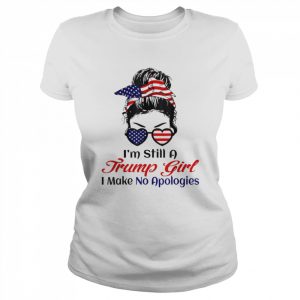 I’m Still a Trump Girl Make No Apologies Shirt Classic Women's T-shirt