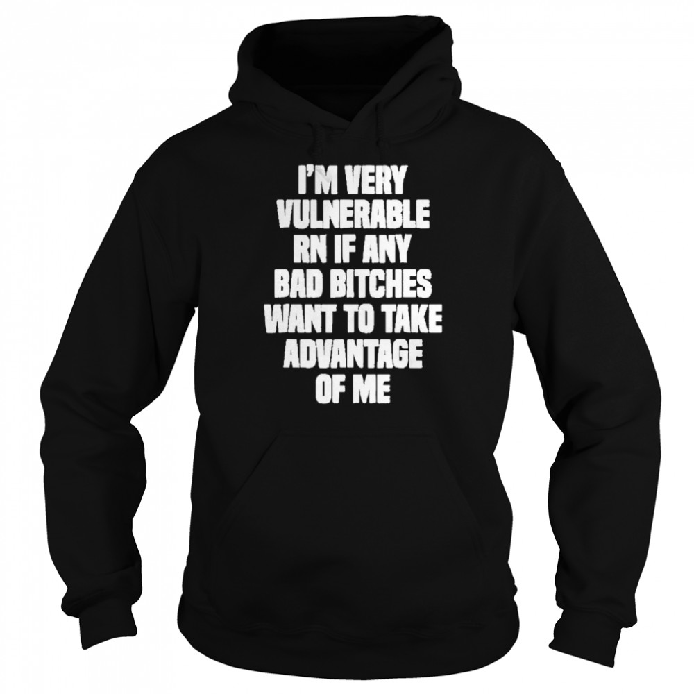 I’m Very Vulnerable Rn Shirt Unisex Hoodie