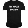 I’m Your Daddy Shirt Classic Men's T-shirt