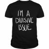 I’m a divisive issue 2022  Classic Men's T-shirt