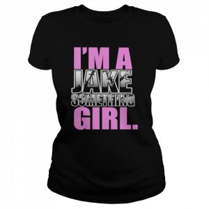 Im a jake something girl  Classic Women's T-shirt