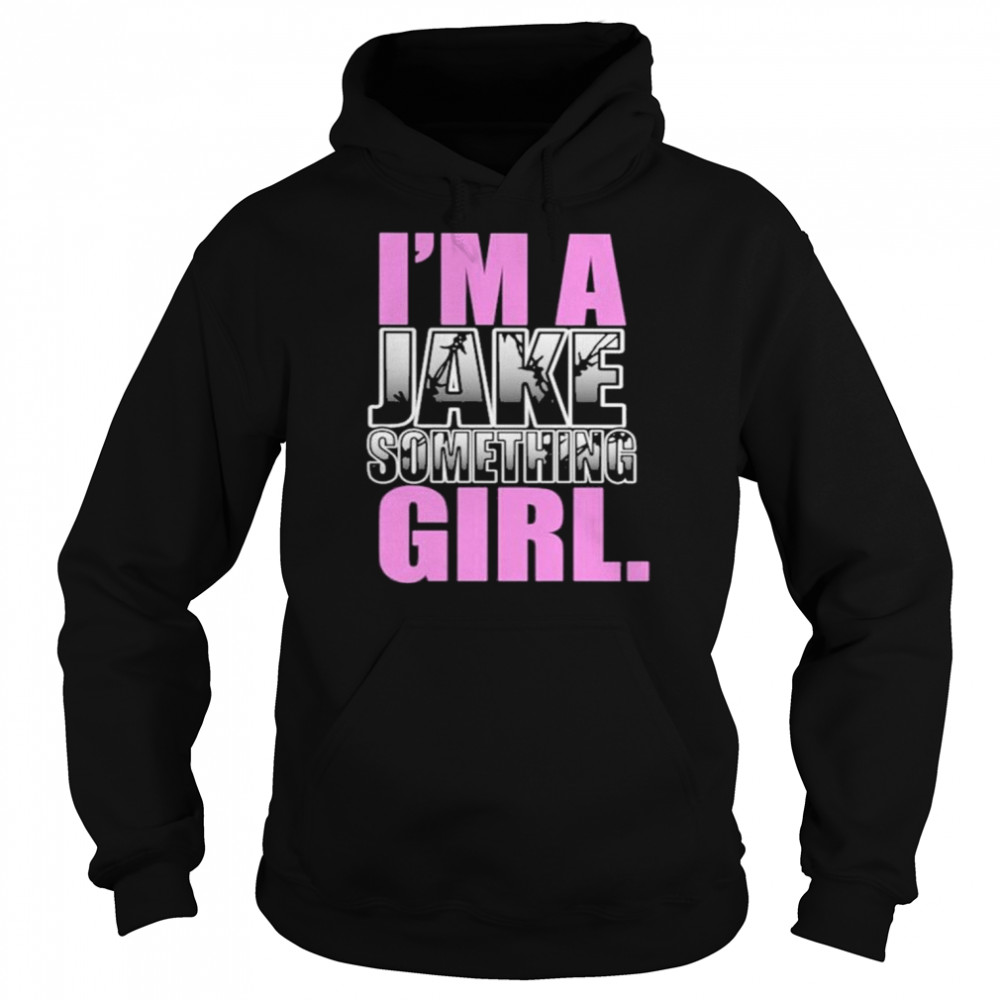 Im a jake something girl  Unisex Hoodie