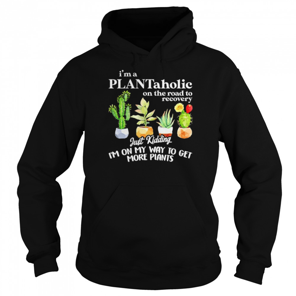 I’m a plantaholic on the road to recovery just kidding  Unisex Hoodie