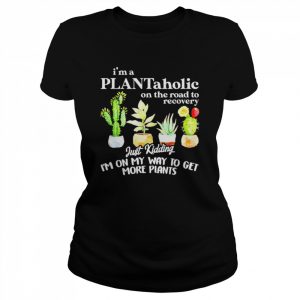 I’m a plantaholic on the road to recovery unisex T- Classic Women's T-shirt