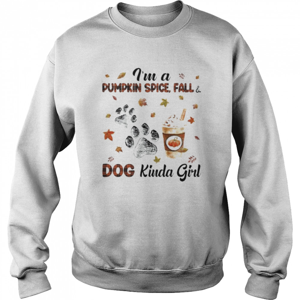 I’m a pumpkin spice fall dog kind girl  Unisex Sweatshirt