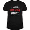 I’m a silly left wing cunt and fucking proud of it  Classic Men's T-shirt