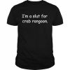 I’m a slut for crab rangoon  Classic Men's T-shirt