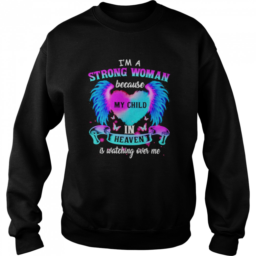 I’m a strong woman because my child in heaven is watching over me  Unisex Sweatshirt