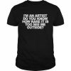 I’m an artist do you know how rare it is too see me outside  Classic Men's T-shirt