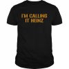 I’m calling it Heinz  Classic Men's T-shirt