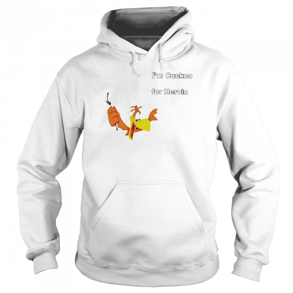 I’m cuckoo for heroin  Unisex Hoodie