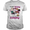 I’m done Nursing let’s go Camping  Classic Men's T-shirt