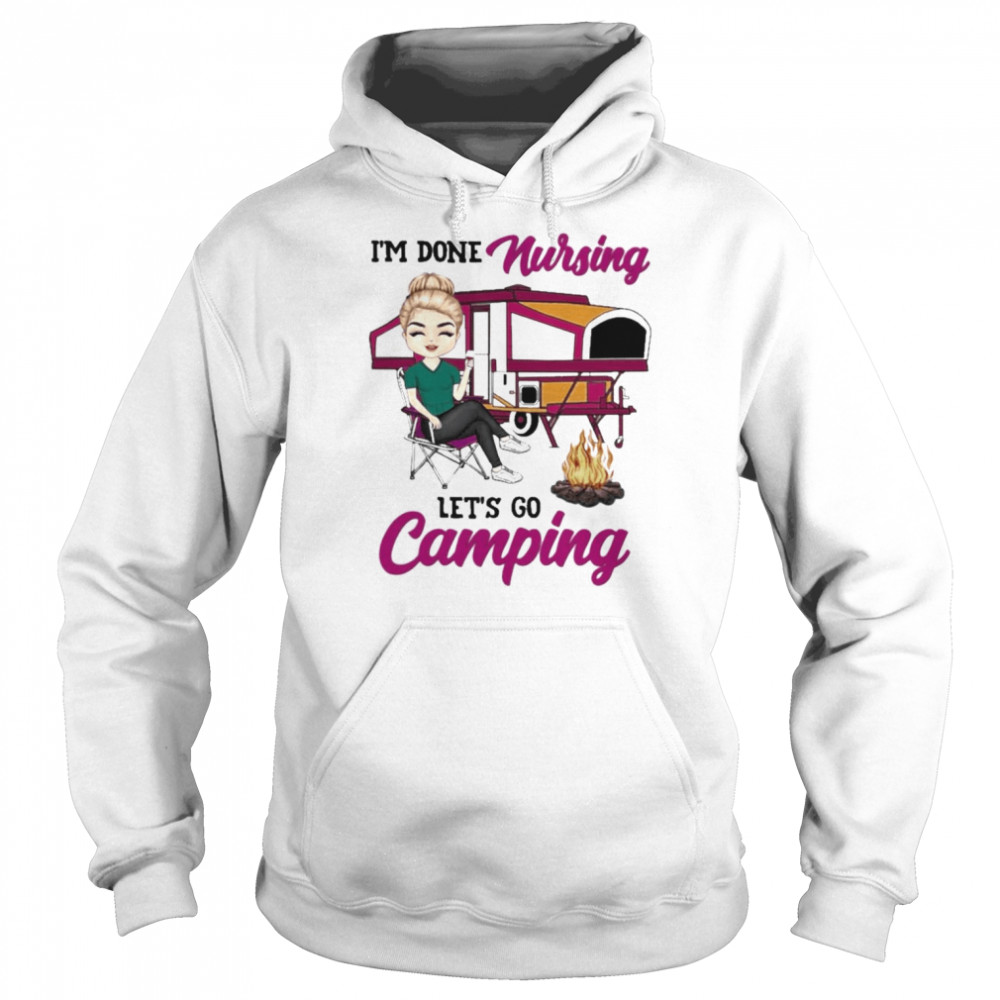 I’m done Nursing let’s go Camping  Unisex Hoodie