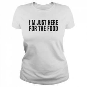 I’m just here for the Food 2022  Classic Women's T-shirt