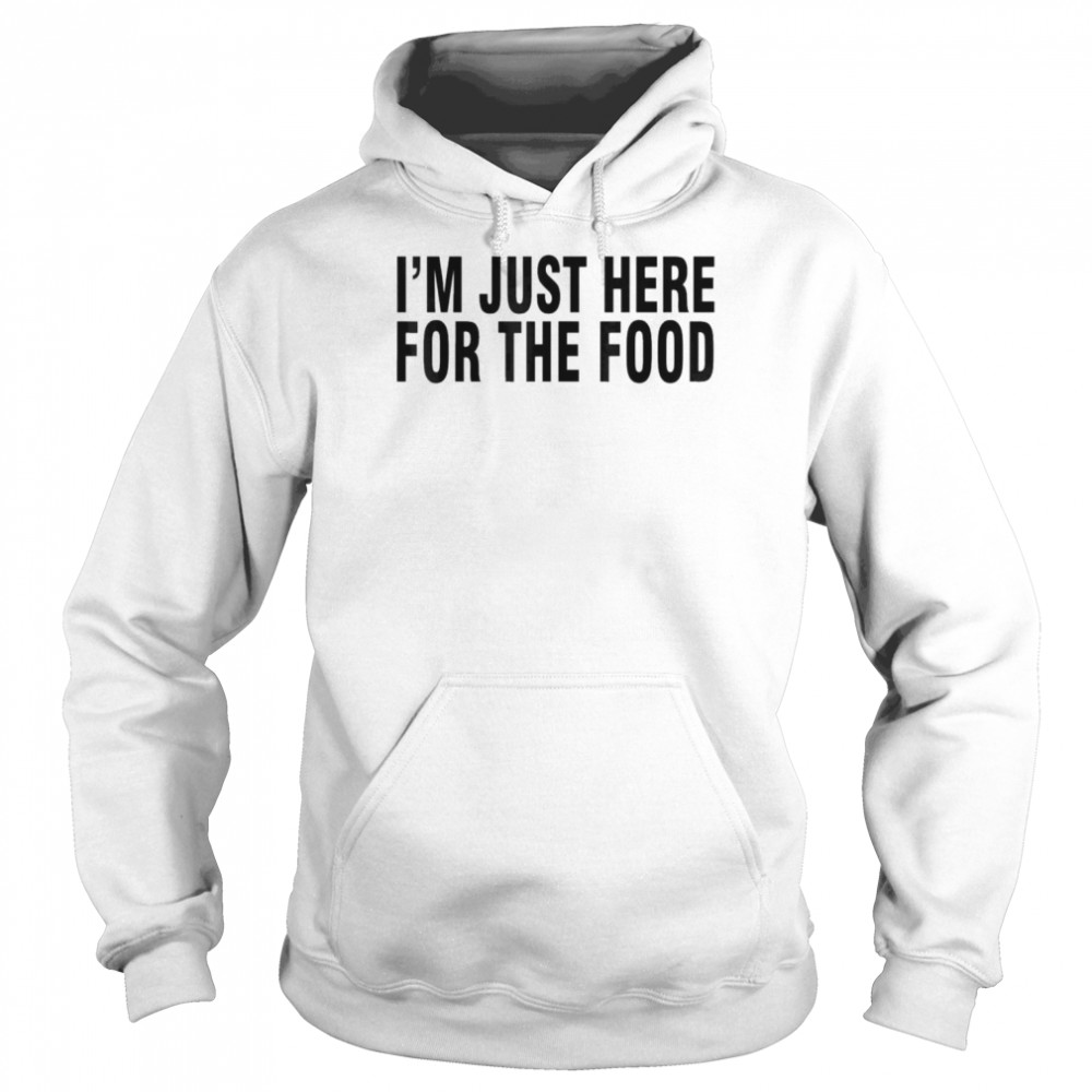 I’m just here for the Food 2022  Unisex Hoodie