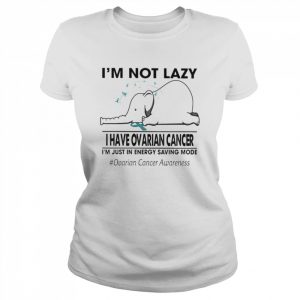 I’m not lazy I have Ovarian Cancer I’m just in energy saving mode  Classic Women's T-shirt