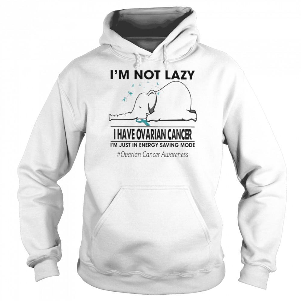 I’m not lazy I have Ovarian Cancer I’m just in energy saving mode  Unisex Hoodie