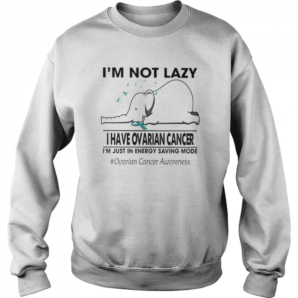 I’m not lazy I have Ovarian Cancer I’m just in energy saving mode  Unisex Sweatshirt