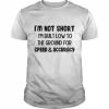 I’m not short I’m built low to the ground for speed and accuracy  Classic Men's T-shirt