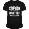 I’m not the step dad I’m just the dad that stepped up  Classic Men's T-shirt