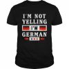 I’m not yelling I’m German  Classic Men's T-shirt