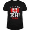 I’m on the eh team Canada flag  Classic Men's T-shirt