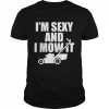 I’m sexy and I mow it unisex T- and hoodie Classic Men's T-shirt