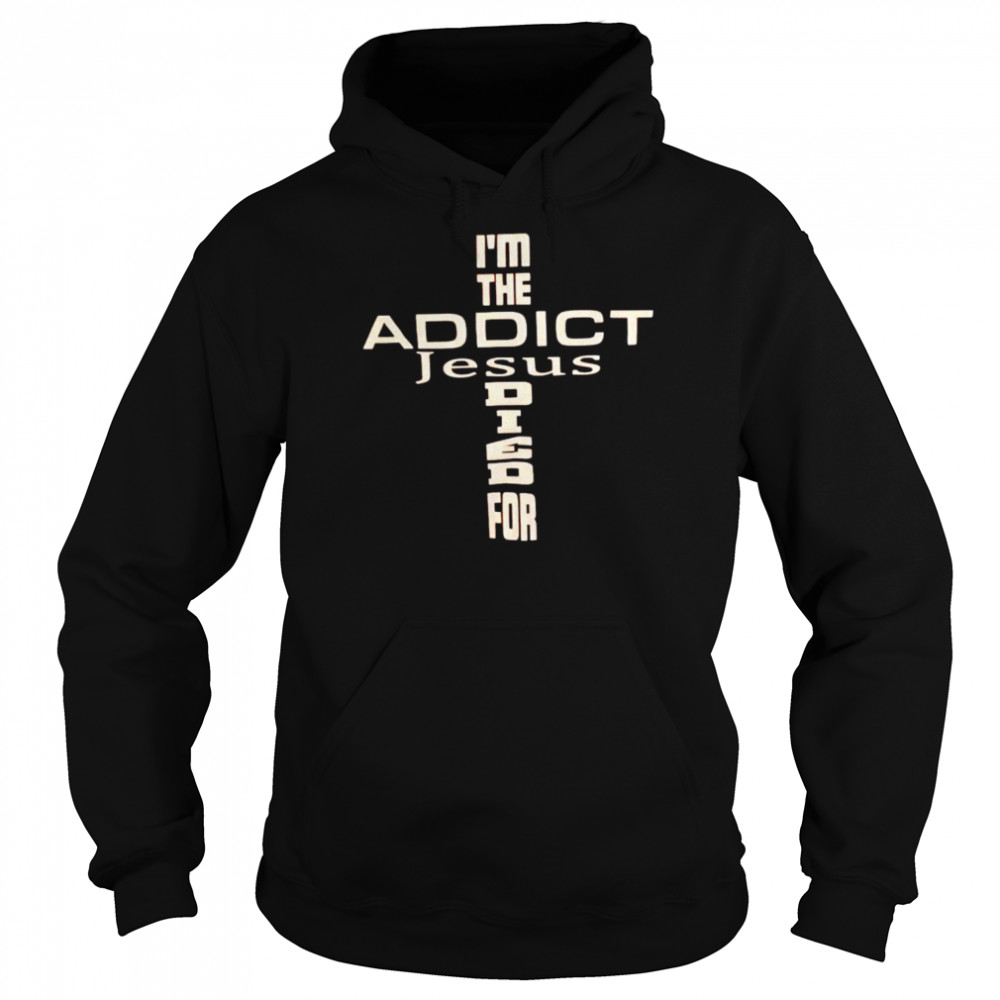 I’m the addict Jesus died for  Unisex Hoodie