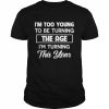 I’m too young to be turning the age I’m turning this year  Classic Men's T-shirt