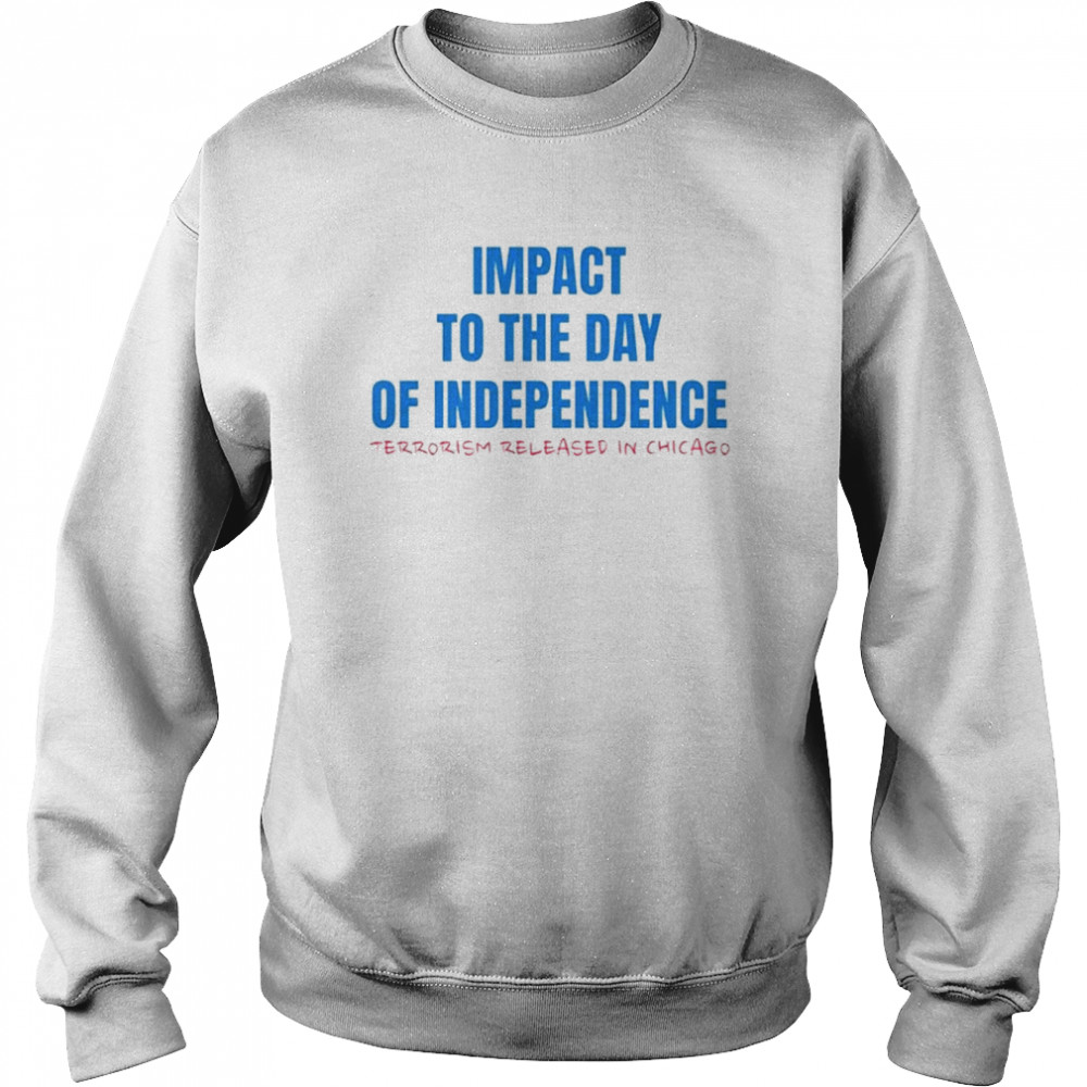 Impact to the day of independence terrorism released in Chicago  Unisex Sweatshirt