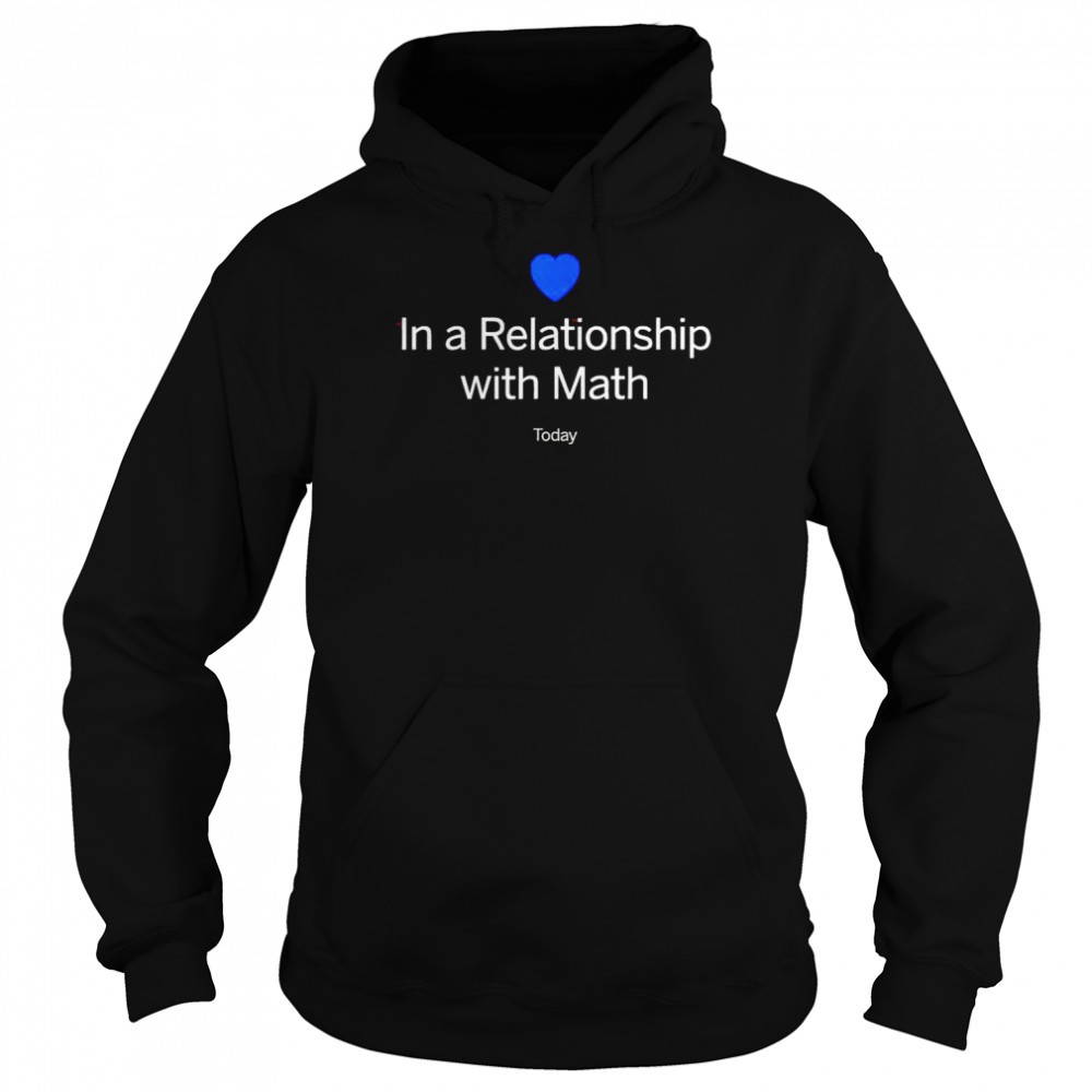 In a relationship with math today  Unisex Hoodie