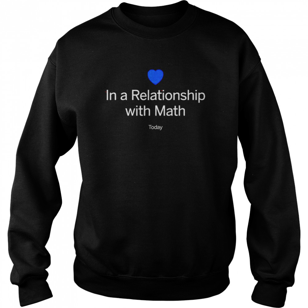 In a relationship with math today  Unisex Sweatshirt