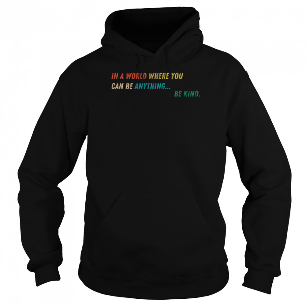 In a world where you can be anything be kind  Unisex Hoodie