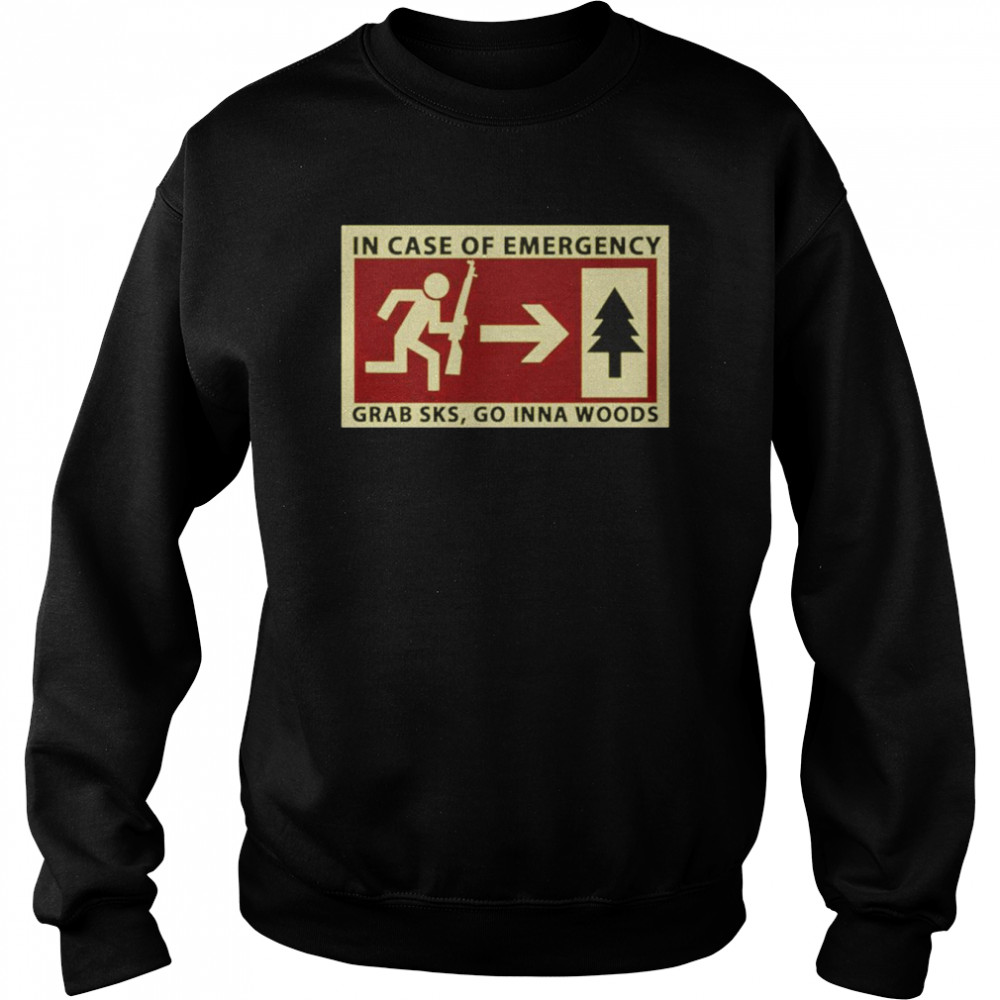 In case of emergency grab sks go inna woods  Unisex Sweatshirt