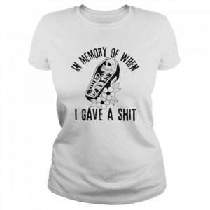 In memory of when I gave a shit  Classic Women's T-shirt