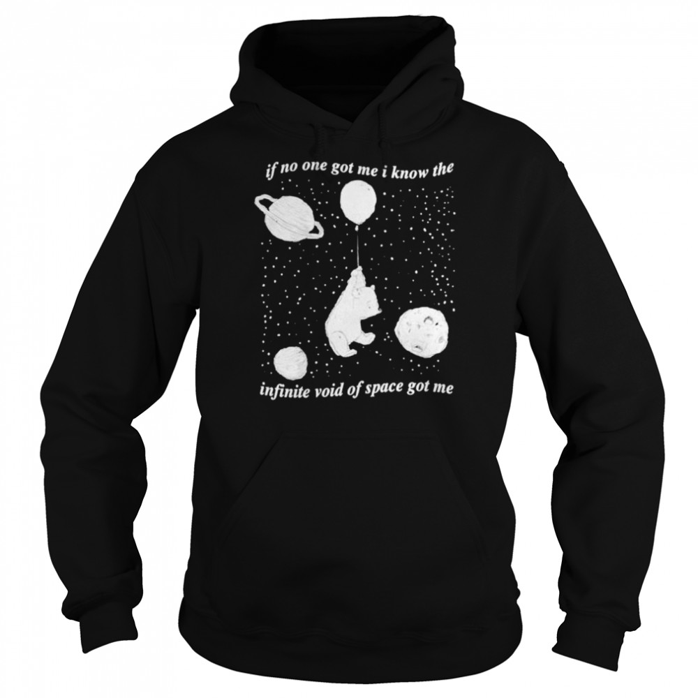 Infinite Space if no one got me i know the infinite void of space got me  Unisex Hoodie