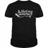 Is That My Camera Shirt Classic Men's T-shirt