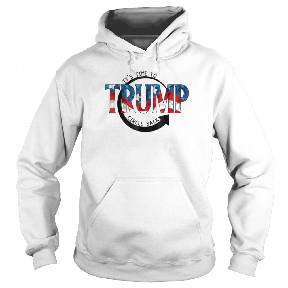 It is time to circle back Trump  Unisex Hoodie