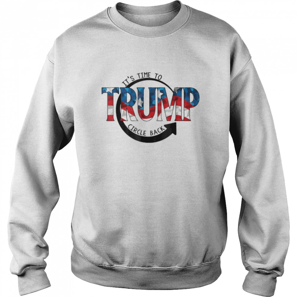 It is time to circle back Trump  Unisex Sweatshirt