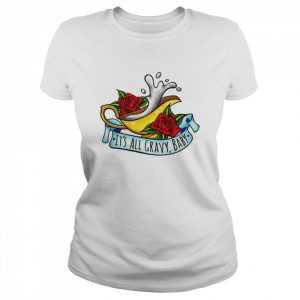 It’s All Gravy Baby  Classic Women's T-shirt