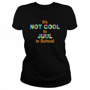 It’s Not Cool To Juul In School Shirt Classic Women's T-shirt